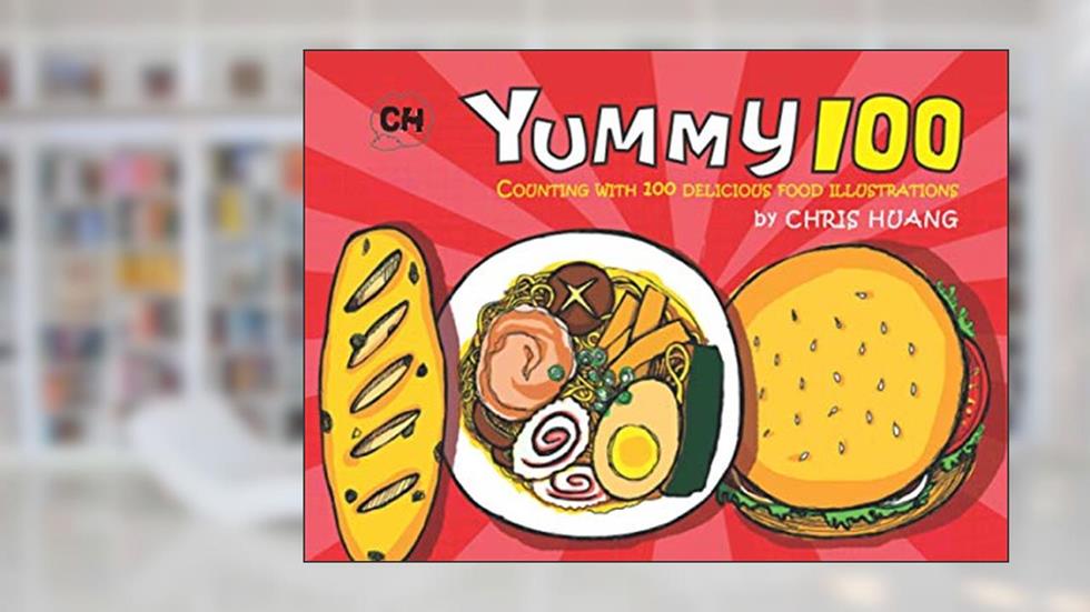 Yummy 100: Counting with 100 delicious food illustrations by Chris Huang, written by Chris Huang