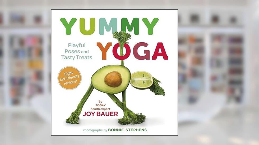 Yummy Yoga: Playful Poses and Tasty Treats, written by Joy Bauer