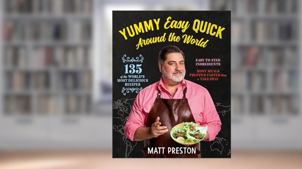 Yummy, Easy, Quick: Around the World, written by Matt Preston