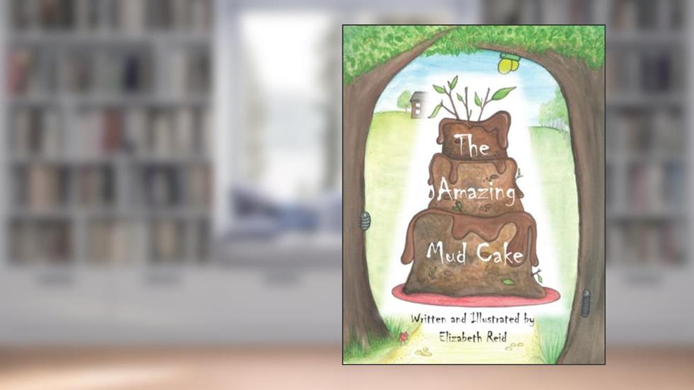 The Amazing Mud Cake: Ollee was in the mud kitchen, cooking something yummy..., written by Elizabeth Reid; Elizabeth Reid