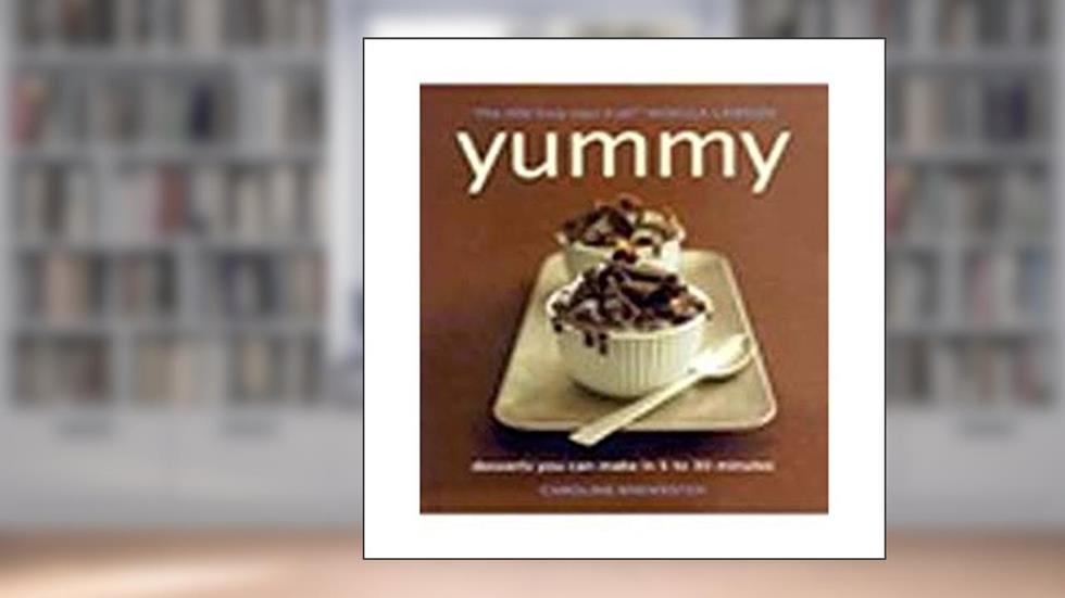 Yummy: Desserts You Can Make in 5 to 30 Minutes, written by Caroline Brewster