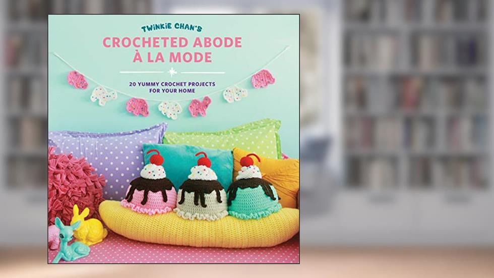 Twinkie Chan's Crocheted Abode a la Mode: 20 Yummy Crochet Projects for Your Home, written by Twinkie Chan