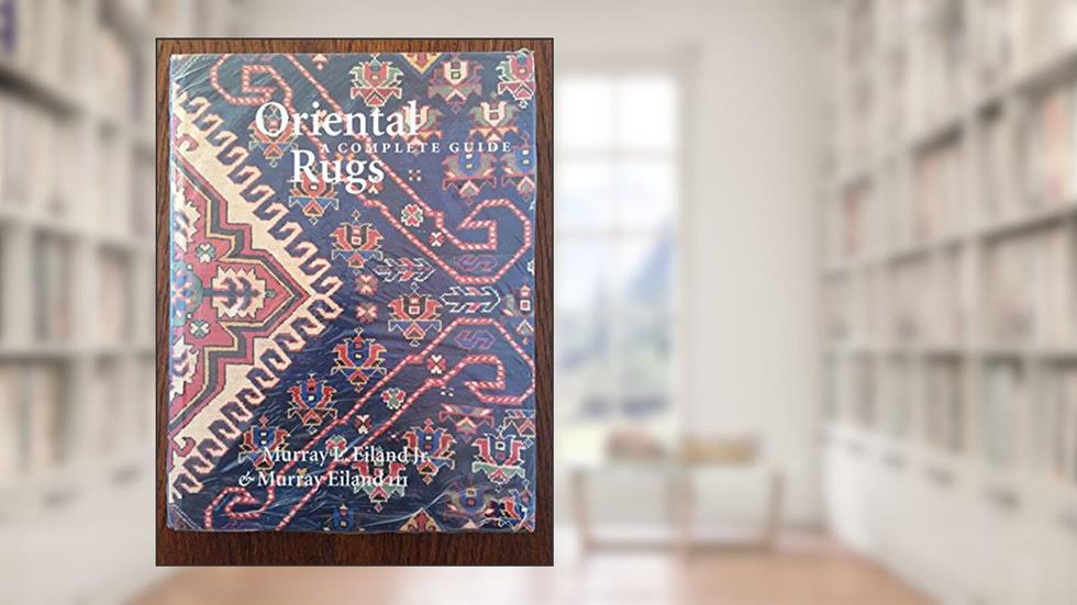 Oriental Carpets: A Complete Guide - The Classic Reference, written by Murray L. Eiland; Murray Eiland