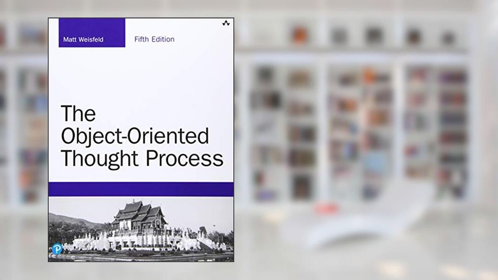 Object-Oriented Thought Process, The (Developer's Library), written by Matt Weisfeld