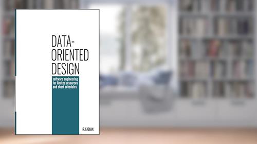 Cover from Data-oriented design: software engineering for limited resources and short schedules, written by Mr Richard Fabian