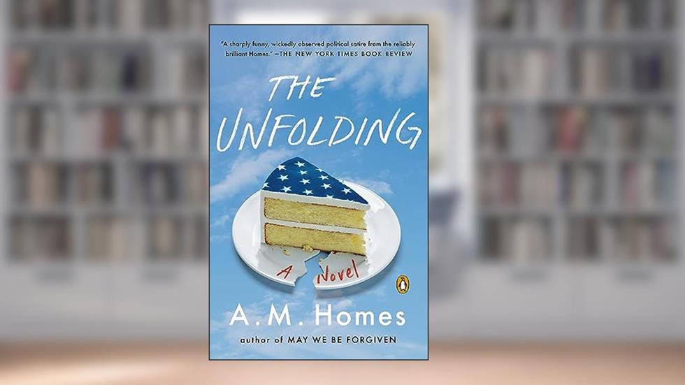 The Unfolding: A Novel, written by A.M. Homes
