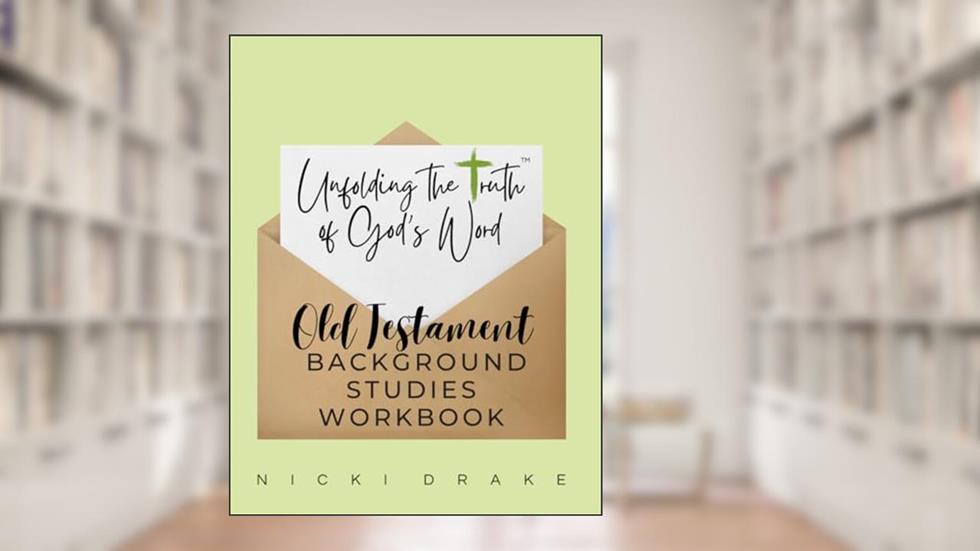 Unfolding TruthT Old Testament Background Studies Workbook, written by Nicki Drake