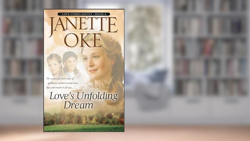 Love's Unfolding Dream (Love Comes Softly Book #6), written by Janette Oke