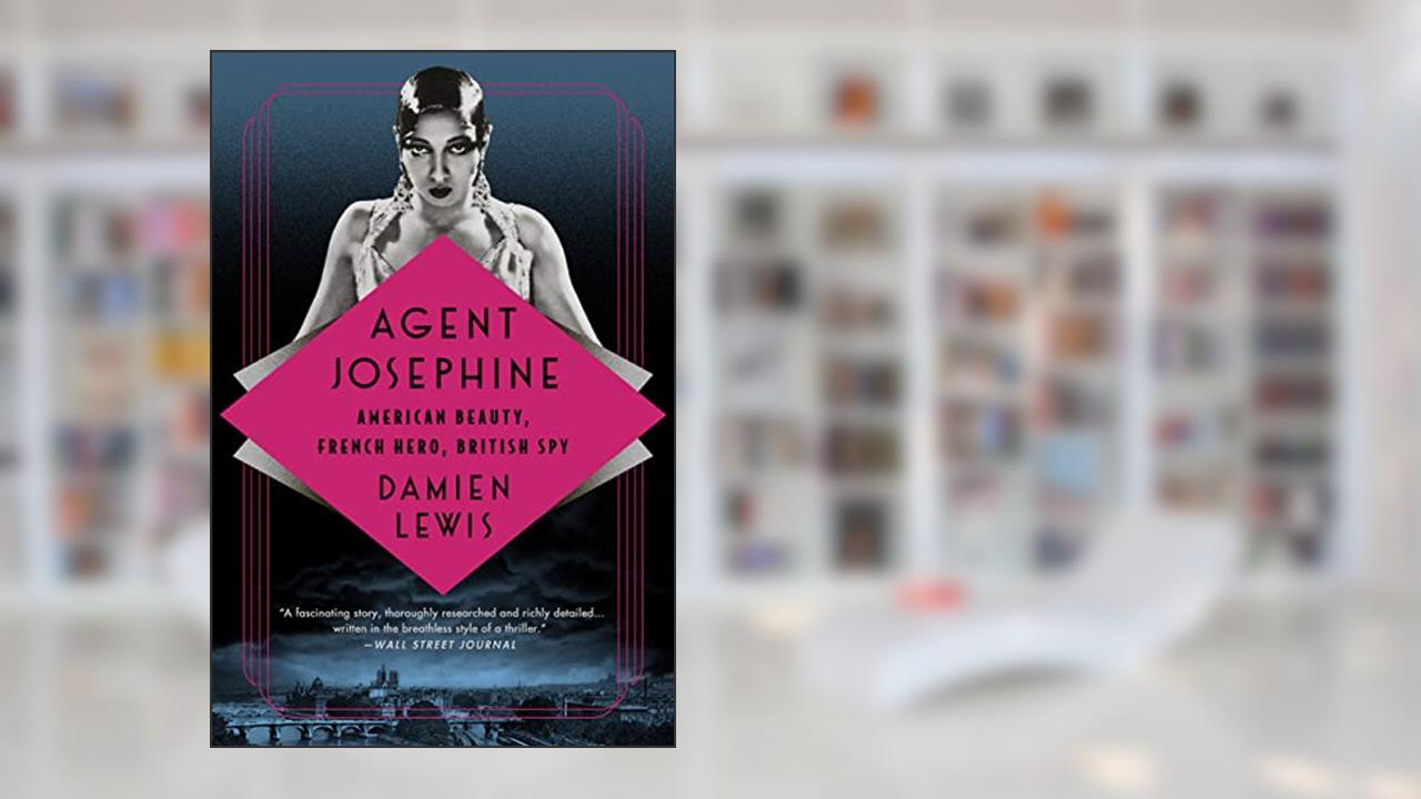 Agent Josephine: American Beauty, French Hero, British Spy, written by Damien Lewis