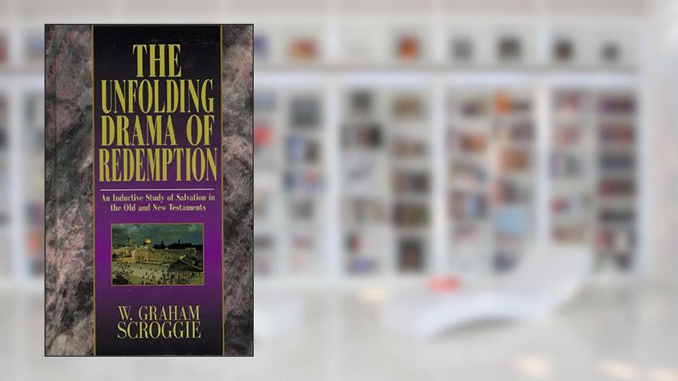 The Unfolding Drama of Redemption, written by W. Graham Scroggie