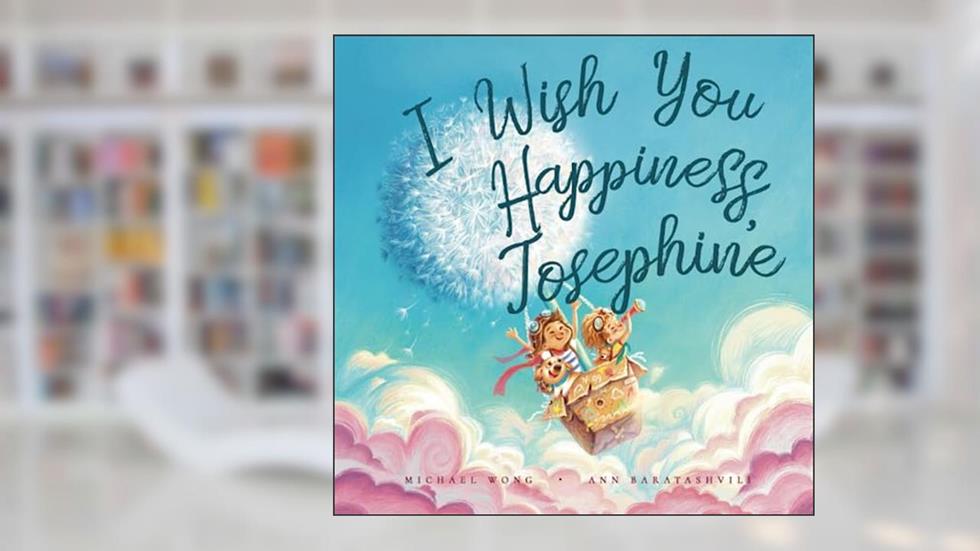 I Wish You Happiness, Josephine (The Unconditional Love for Josephine Series), written by Michael Wong