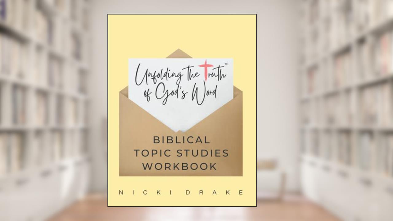 Unfolding TruthT Topical Bible Study Workbook: Unfolding the Truth of God's Word One Topic at a Time, written by Nicki Drake