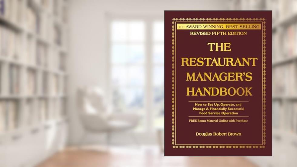 The Restaurant Manager's Handbook: How to Set Up, Operate, and Manage a Financially Successful Food Service Operation, written by Douglas Robert Brown