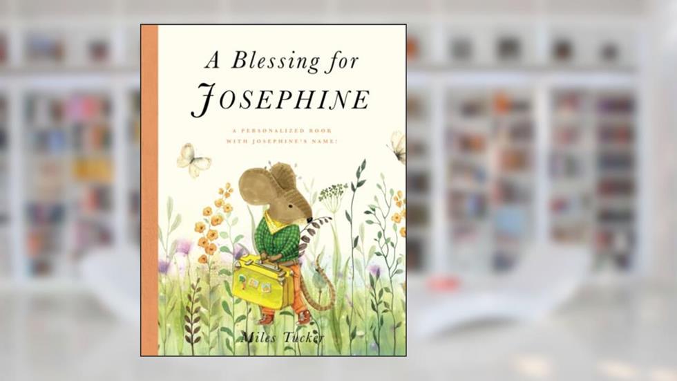 A Blessing for Josephine: A Personalized Book with Josephine's Name!, written by Miles Tucker
