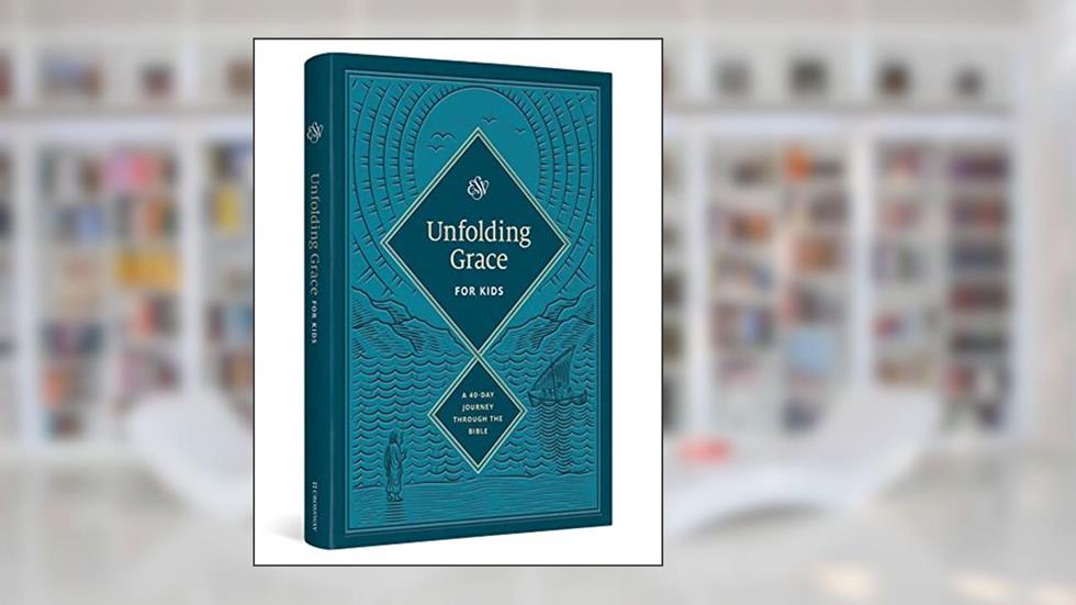 Unfolding Grace for Kids: A 40-Day Journey through the Bible (Hardcover), written by ESV Bibles