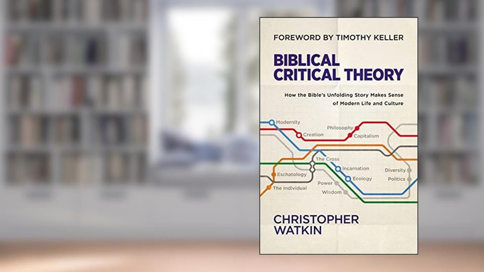 Biblical Critical Theory: How the Bible's Unfolding Story Makes Sense of Modern Life and Culture, written by Christopher Watkin