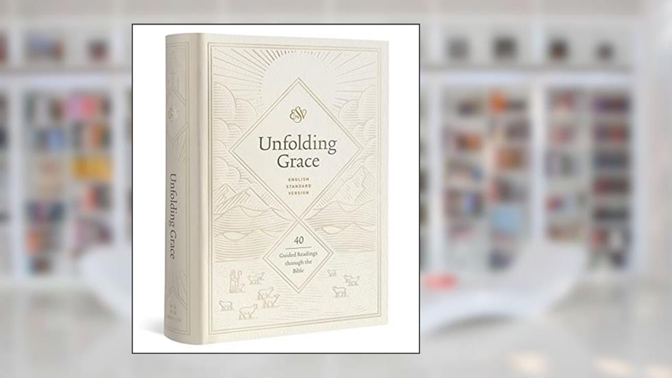 Unfolding Grace: 40 Guided Readings through the Bible (Hardcover), written by ESV Bibles