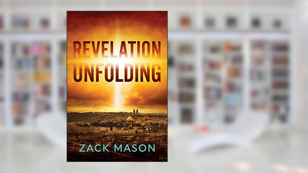 Revelation Unfolding: Has the Antichrist Been Revealed?, written by Zack Mason
