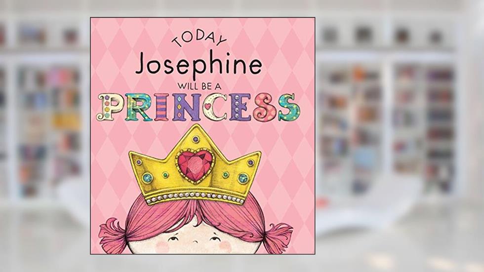Today Josephine Will Be a Princess, written by Paula Croyle