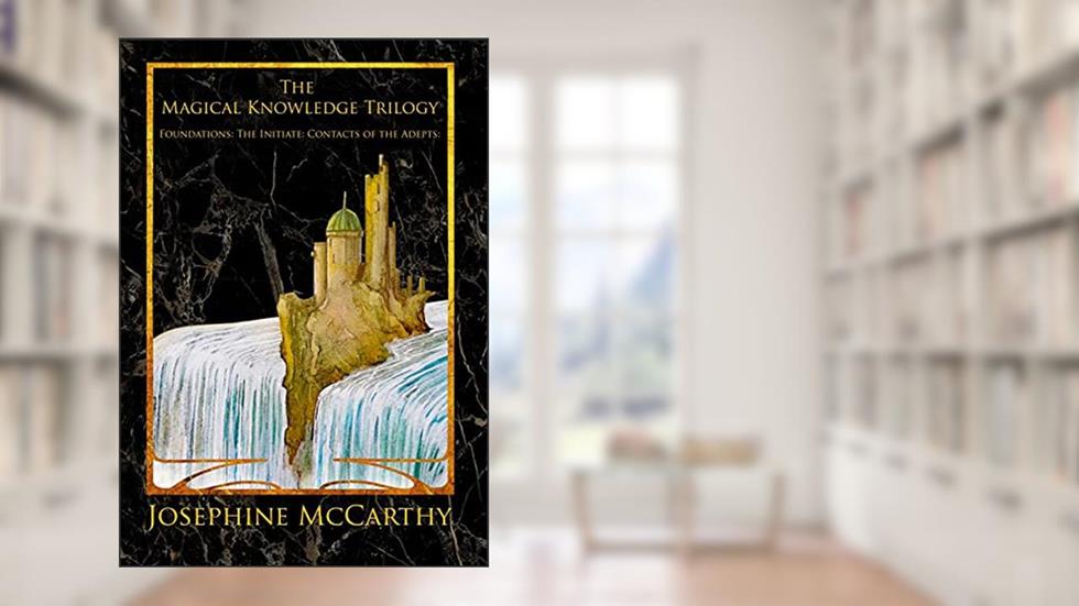 The Magical Knowledge Trilogy, written by Josephine McCarthy