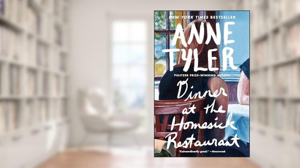 Dinner at the Homesick Restaurant: A Novel, written by Anne Tyler