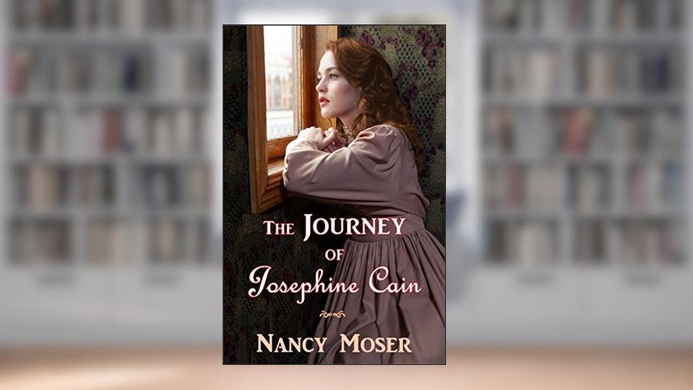 The Journey of Josephine Cain, written by Nancy Moser