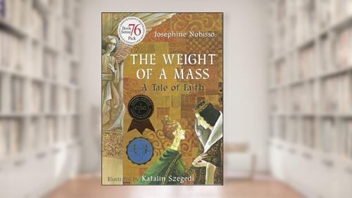 Cover from The Weight of a Mass: A Tale of Faith (The Theological Virtues Trilogy), written by Josephine Nobisso