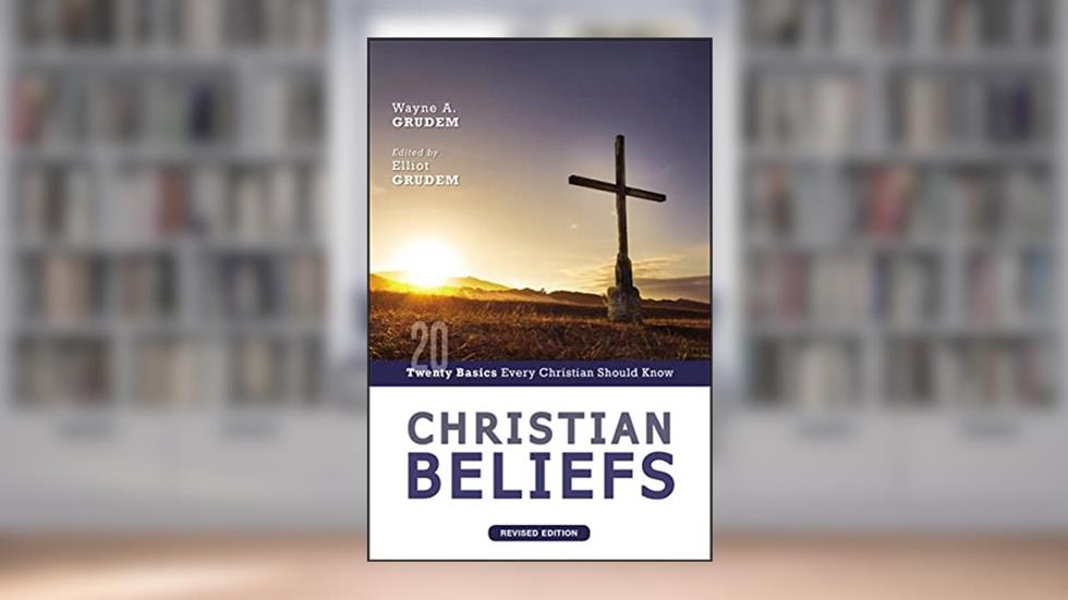 Christian Beliefs, Revised Edition: Twenty Basics Every Christian Should Know, written by Wayne A. Grudem