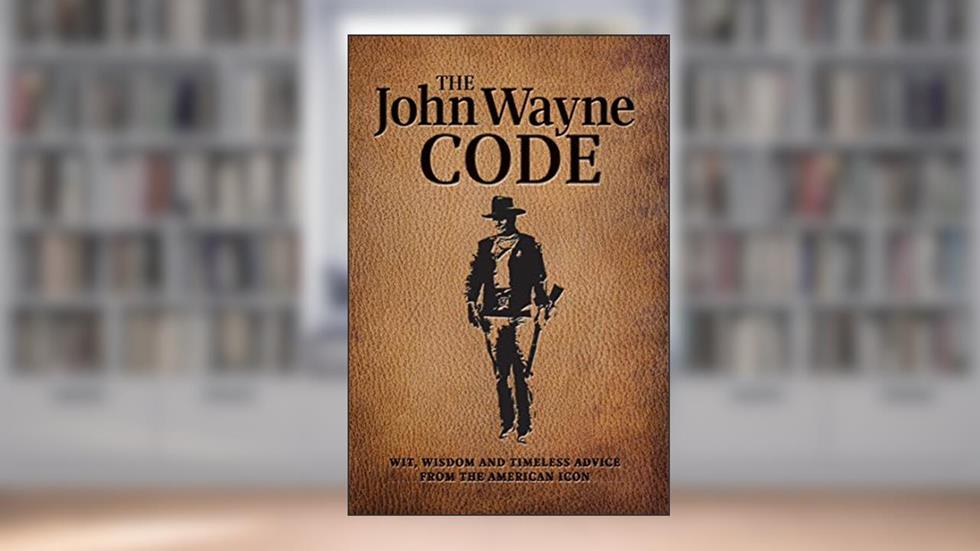 The John Wayne Code: Wit, Wisdom and Timeless Advice, written by Media Lab Books; Editors of the Official John Wayne Magazine