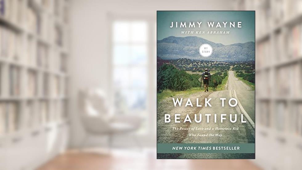 Walk to Beautiful: The Power of Love and a Homeless Kid Who Found the Way, written by Mr. Jimmy Wayne