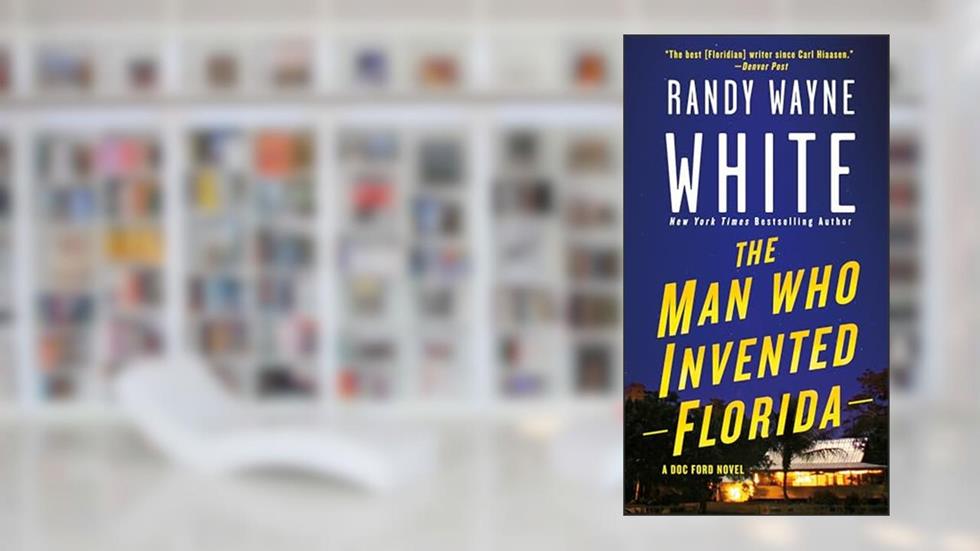 The Man Who Invented Florida: A Doc Ford Novel (Doc Ford Novels, 3), written by Randy Wayne White