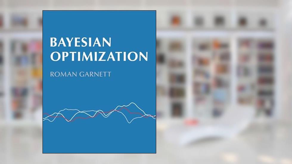 Bayesian Optimization, written by Roman Garnett
