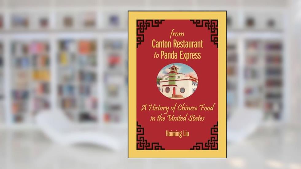 From Canton Restaurant to Panda Express: A History of Chinese Food in the United States (Asian American Studies Today), written by Haiming Liu