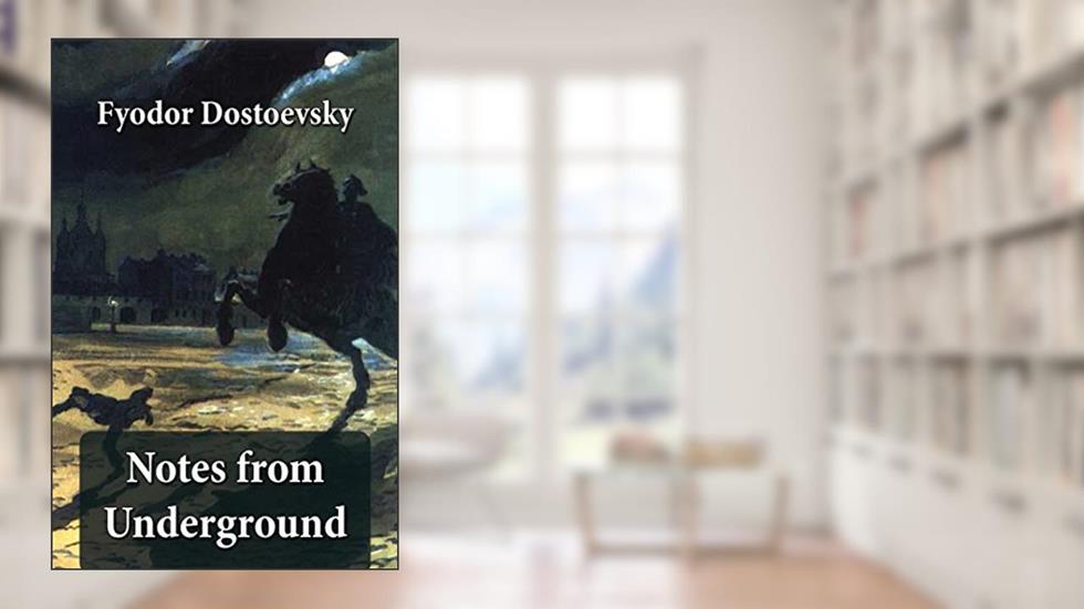 Notes from Underground (The Unabridged Garnett Translation), written by Fyodor Dostoyevsky