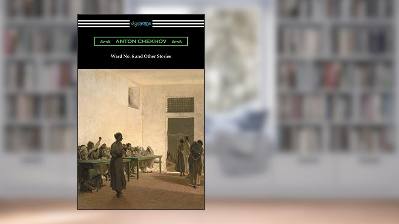 Ward No. 6 and Other Stories (Translated by Constance Garnett), written by Anton Chekhov
