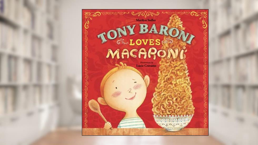 Tony Baroni Loves Macaroni, written by Marilyn Sadler