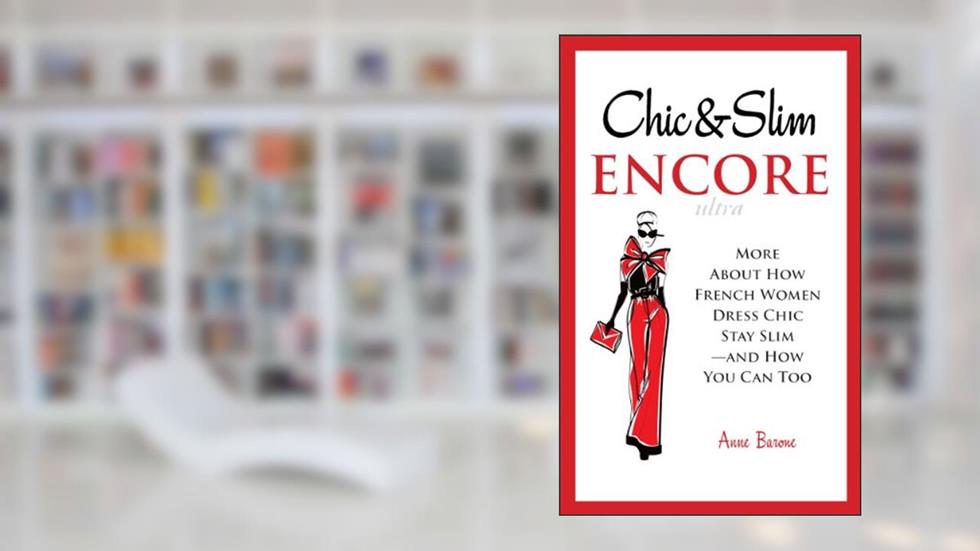 Chic & Slim Encore: More About How French Women Dress Chic Stay Slim-and How You Can Too, written by Anne Barone