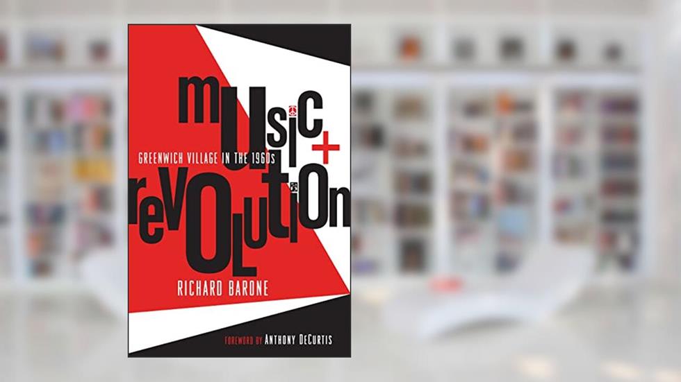 Music + Revolution: Greenwich Village in the 1960s, written by Richard Barone