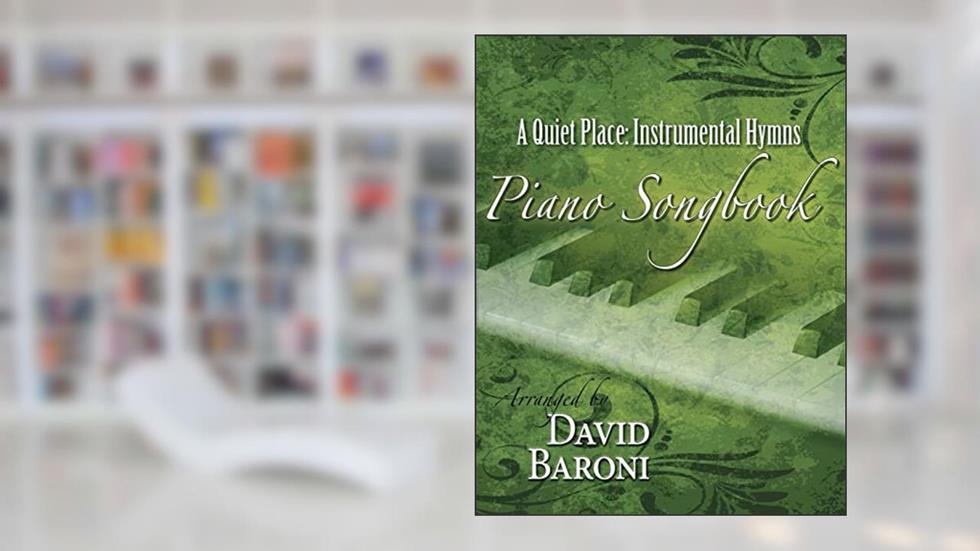 A Quiet Place: Instrumental Hymns Piano Songbook, written by David Baroni
