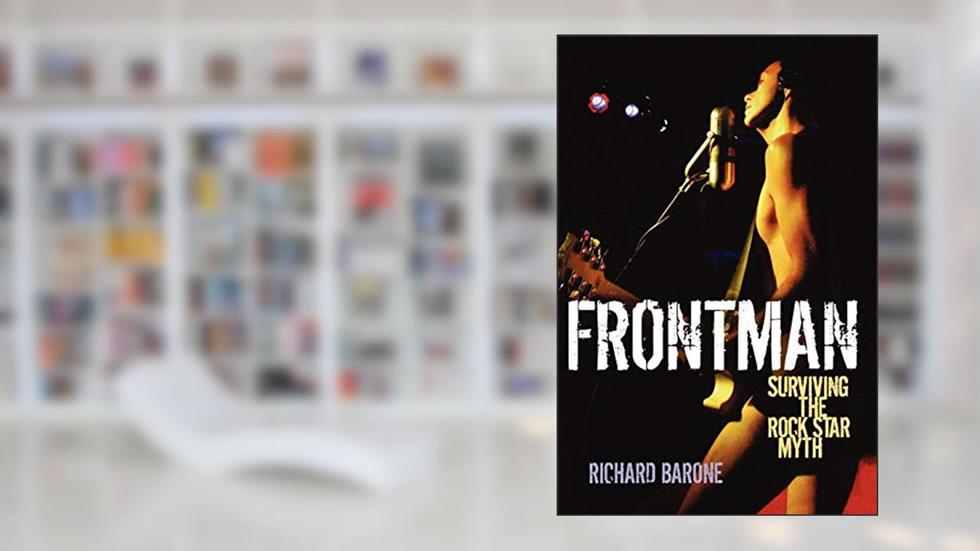 Frontman: Surviving the Rock Star Myth, written by Richard Barone