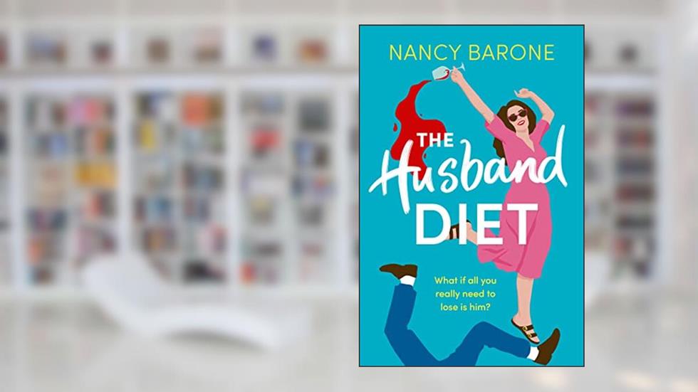 The Husband Diet: An absolutely laugh-out-loud and addictive rom-com for 2024 that you won't be able to put down!, written by Nancy Barone