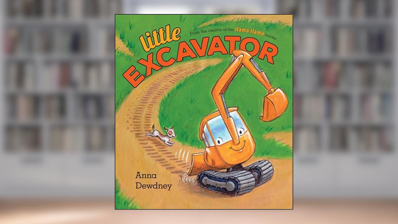 Little Excavator, written by Anna Dewdney