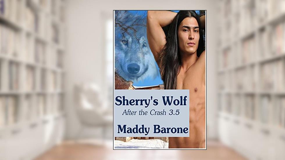 Sherry's Wolf (After the Crash #3.5), written by Maddy Barone