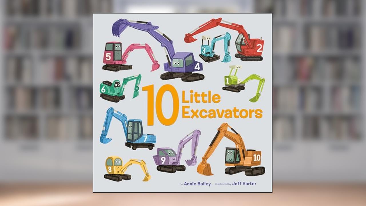 10 Little Excavators (10 Little Vehicles), written by Annie Bailey