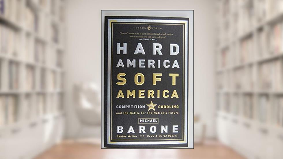 Hard America, Soft America: Competition vs. Coddling and the Battle for the Nation's Future, written by Michael Barone