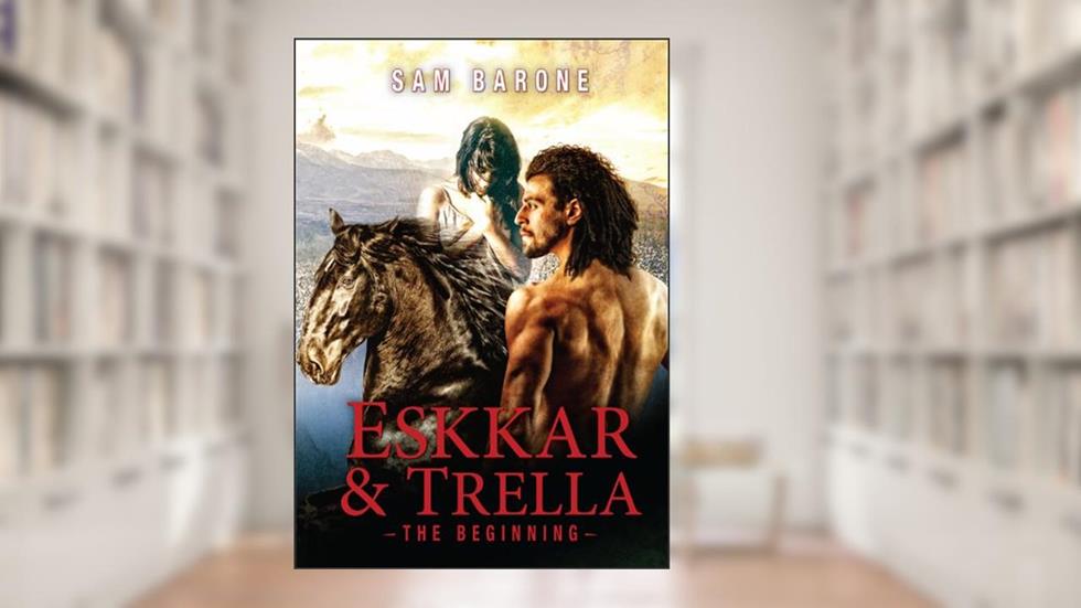 Eskkar & Trella - The Beginning (The Eskkar Saga Book 1), written by Sam Barone