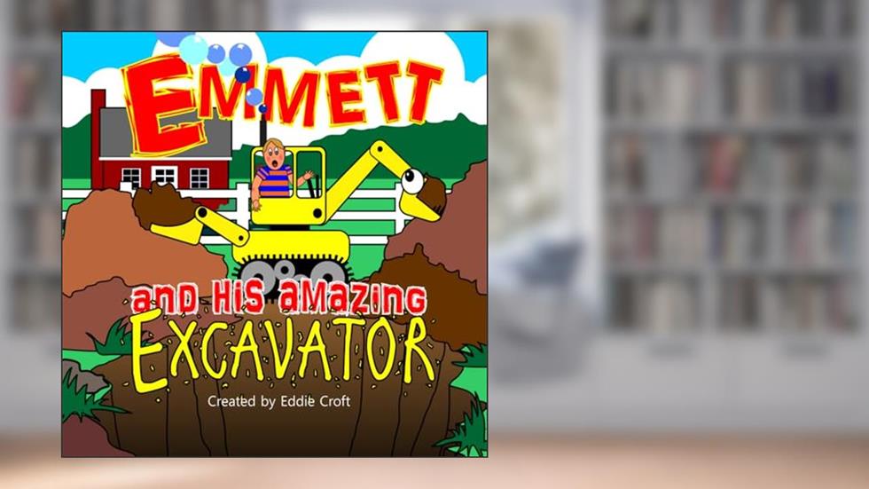 Emmett and his Amazing Excavator, written by Eddie Croft