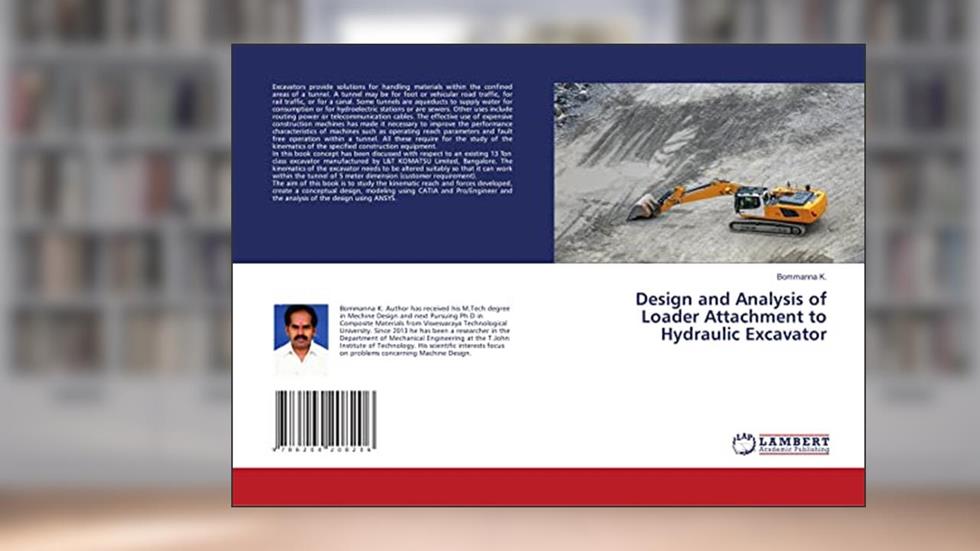 Design and Analysis of Loader Attachment to Hydraulic Excavator, written by Bommanna K.