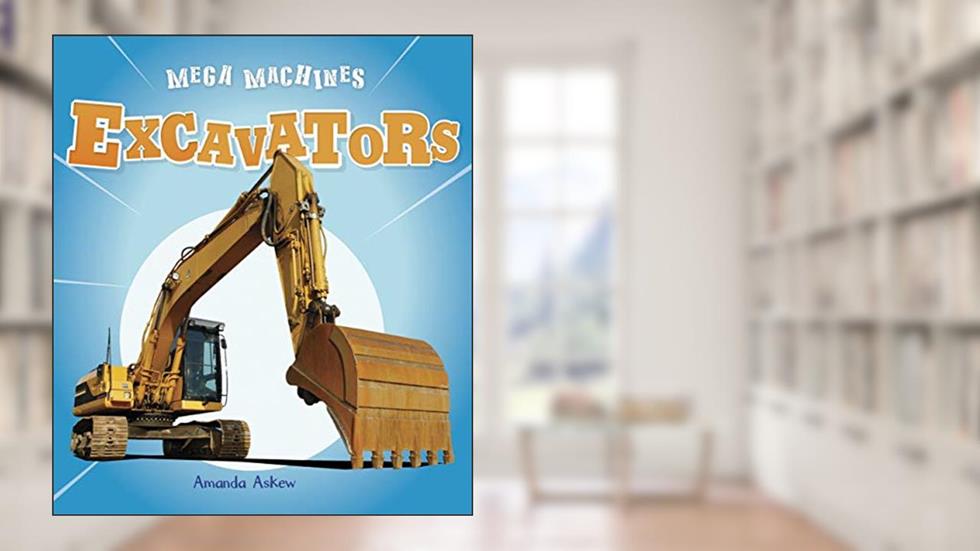 Excavators (Mega Machines), written by Amanda Askew