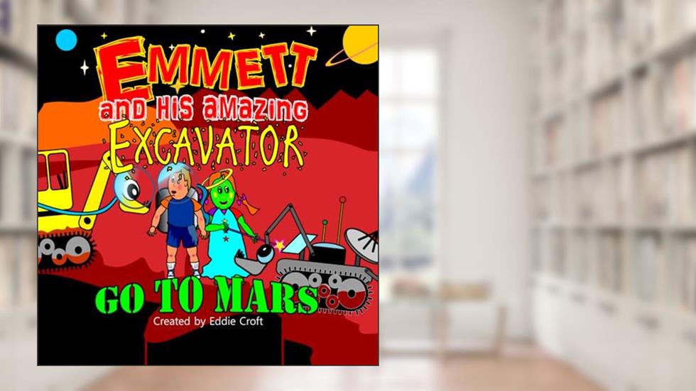 Emmett and His Amazing Excavator go to Mars: Amazing Excavator, written by Eddie Croft